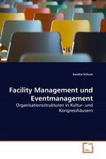 Facility Management und Eventmanagement. Organisationsstrukturen in Kultur- und Kongresshaeusern