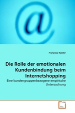 Die Rolle der emotionalen Kundenbindung beim Internetshopping. Eine kundengruppenbezogene empirische Untersuchung