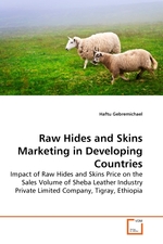 Raw Hides and Skins Marketing in Developing Countries. Impact of Raw Hides and Skins Price on the Sales Volume of Sheba Leather Industry Private Limited Company, Tigray, Ethiopia