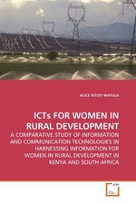 ICTs FOR WOMEN IN RURAL DEVELOPMENT. A COMPARATIVE STUDY OF INFORMATION AND COMMUNICATION TECHNOLOGIES IN HARNESSING INFORMATION FOR WOMEN IN RURAL DEVELOPMENT IN KENYA AND SOUTH AFRICA