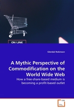 A Mythic Perspective of Commodification on the World Wide Web. How a free-share-based medium is becoming a profit-based outlet