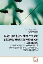 NATURE AND EFFECTS OF SEXUAL HARASSMENT OF TEACHERS. A CASE IN SPECIAL AND REGULAR SECONDARY SCHOOLS IN CENTRAL PROVINCE, KENYA