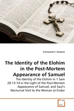 The Identity of the Elohim in the Post-Mortem Appearance of Samuel. The Identity of the Elohim in 1 Sam 28:13-14 in the Light of the Post-Mortem Appearance of Samuel, and Sauls Nocturnal Visit to the Woman at Endor