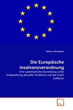 Die Europaeische Insolvenzverordnung. Eine systematische Darstellung unter Einbeziehung aktueller Probleme und der EuGH Judikatur