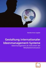 Gestaltung internationaler Ideenmanagement-Systeme. Ideenmanagement als Instrument der Mitarbeitermotivation