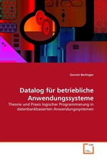 Datalog fuer betriebliche Anwendungssysteme. Theorie und Praxis logischer Programmierung in datenbankbasierten Anwendungssystemen