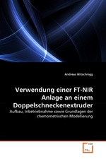 Verwendung einer FT-NIR Anlage an einem Doppelschneckenextruder. Aufbau, Inbetriebnahme sowie Grundlagen der chemometrischen Modellierung