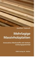 Mehrlagige Massivholzplatten. Innovative Werkstoffe mit hohem Leistungspotential