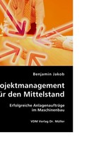 Projektmanagement fA1/4r den Mittelstand. Erfolgreiche AnlagenauftrA¤ge im Maschinenbau