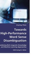 Towards High-Performance Word Sense Disambiguation. Combining Rich Linguistic Knowledge and Machine Learning Approaches