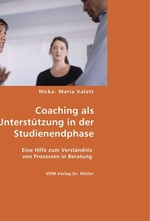 Coaching als Unterstuetzung in der Studienendphase. Eine Hilfe zum Verstaendnis von Prozessen in Beratung