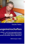 Hausgemeinschaften. Neue Wohn- und Versorgungskonzepte in der stationaeren Versorgung dementiell erkrankter aelterer Menschen