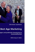 Best Age Marketing. Grundlagen und praktische Umsetzung im Automobilhandel