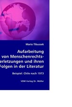 Aufarbeitung von Menschenrechtsverletzungen und ihren Folgen in der Literatur. Beispiel: Chile nach 1973