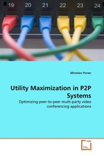 Utility Maximization in P2P Systems. Optimizing peer-to-peer multi-party video conferencing applications