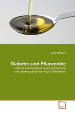 Diabetes und Pflanzenoele. Einfluss auf die Koerperzusammensetzung und Lebensqualitaet von Typ II Diabetikern