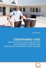 CONSTRAINED LIVES. HOW THE LIVES OF PEOPLE LABELED WITH DEVELOPMENTAL DISABILITIES ARE CONSTRUCTED IN SUPPORTED LIVING SCHEMES