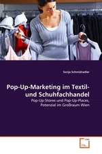 Pop-Up-Marketing im Textil- und Schuhfachhandel. Pop-Up-Stores und Pop-Up-Places, Potenzial im Grossraum Wien