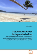 Steuerflucht durch Basisgesellschaften. Steuerliche Behandlung von Gewinnen aus auslaendischen Toechtern in Niedrigsteuerlaendern einschliesslich finanzstrafrechtlicher Aspekte