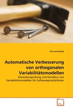 Automatische Verbesserung von orthogonalen Variabilitaetsmodellen. Konsistenzpruefung und Korrektur von Variabilitaetsmodellen fuer Softwareproduktlinien