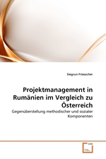 Projektmanagement in Rumaenien im Vergleich zu Oesterreich. Gegenueberstellung methodischer und sozialer Komponenten