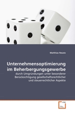 Unternehmensoptimierung im Beherbergungsgewerbe. durch Umgruendungen unter besonderer Beruecksichtigung gesellschaftsrechtlicher und steuerrechtlicher Aspekte