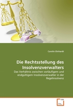 Die Rechtsstellung des Insolvenzverwalters. Das Verhaeltnis zwischen vorlaeufigem und endgueltigem Insolvenzverwalter in der Regelinsolvenz