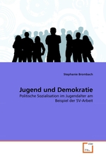 Jugend und Demokratie. Politische Sozialisation im Jugendalter am Beispiel der SV-Arbeit