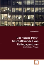 Das "Issuer-Pays"-Geschaeftsmodell von Ratingagenturen. Eine kritische Analyse