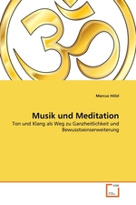 Musik und Meditation. Ton und Klang als Weg zu Ganzheitlichkeit und Bewusstseinserweiterung