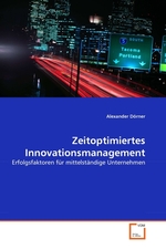 Zeitoptimiertes Innovationsmanagement. Erfolgsfaktoren fuer mittelstaendige Unternehmen