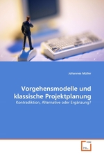 Vorgehensmodelle und klassische Projektplanung. Kontradiktion, Alternative oder Ergaenzung?