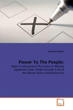 Power To The People:. Right To Intervene of The Union To Restore Legitimate Order Under Principle 4 (H) of the African Union Constitutive Act