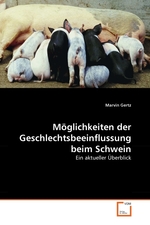 Moeglichkeiten der Geschlechtsbeeinflussung beim Schwein. Ein aktueller Ueberblick