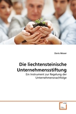 Die liechtensteinische Unternehmensstiftung. Ein Instrument zur Regelung der Unternehmensnachfolge