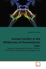 Armed Conflict in the Wilderness of Humanitarian Law:. Fighting Transnational Terrorism in the No-mans-Land of International Humanitarian Law