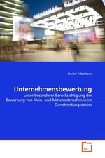 Unternehmensbewertung. unter besonderer Beruecksichtigung der Bewertung von Klein- und Mittelunternehmen im Dienstleistungssektor