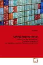 Going International. Faktoren bei der Auswahl der Produktionsstandorte – ein Vergleich zwischen Tschechien und China