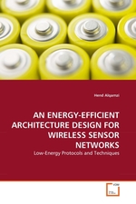 AN ENERGY-EFFICIENT ARCHITECTURE DESIGN FOR WIRELESS SENSOR NETWORKS. Low-Energy Protocols and Techniques