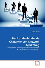 Der kundenbindende Charakter von Network Marketing. - dargestellt am Beispiel des Unternehmens K-Link International in Europa