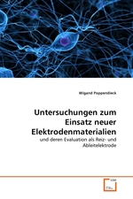 Untersuchungen zum Einsatz neuer Elektrodenmaterialien. und deren Evaluation als Reiz- und Ableitelektrode