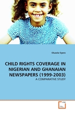 CHILD RIGHTS COVERAGE IN NIGERIAN AND GHANAIAN NEWSPAPERS (1999-2003). A COMPARATIVE STUDY