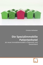 Die Spezialimmobilie Patientenhotel. als neues Immobilienmodell in Oesterreich und Deutschland