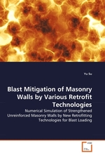 Blast Mitigation of Masonry Walls by Various Retrofit Technologies. Numerical Simulation of Strengthened Unreinforced Masonry Walls by New Retrofitting Technologies for Blast Loading