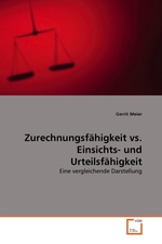 Zurechnungsfaehigkeit vs. Einsichts- und Urteilsfaehigkeit. Eine vergleichende Darstellung