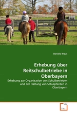 Erhebung ueber Reitschulbetriebe in Oberbayern. Erhebung zur Organisation von Schulbetrieben und der Haltung von Schulpferden in Oberbayern