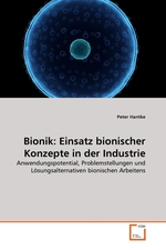 Bionik: Einsatz bionischer Konzepte in der Industrie. Anwendungspotential, Problemstellungen und Loesungsalternativen bionischen Arbeitens
