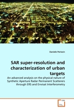 SAR super-resolution and characterization of urban targets. An advanced analysis on the physical nature of Synthetic Aperture Radar Permanent Scatterers through ERS and Envisat Interferometry