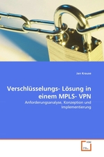 Verschluesselungs- Loesung in einem MPLS- VPN. Anforderungsanalyse, Konzeption und Implementierung