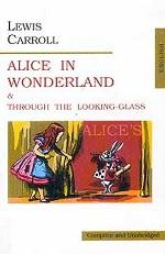 Алиса в Стране Чудес. Алиса в Зазеркалье. (Alice``s Adventures in Wonderland. Through the Looking-Glass). На англ. яз